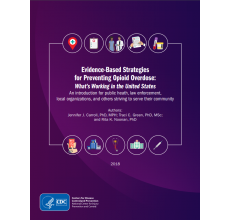 Evidence-Based Strategies for Preventing Opioid Overdose: What’s Working in the United States. An introduction for public heath, law enforcement, local organizations, and others striving to serve their community